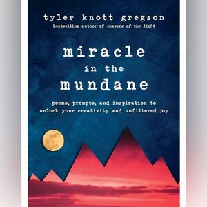 Miracle in the Mundane:Poems, Prompts, and Inspiration to Unlock Your Creativity